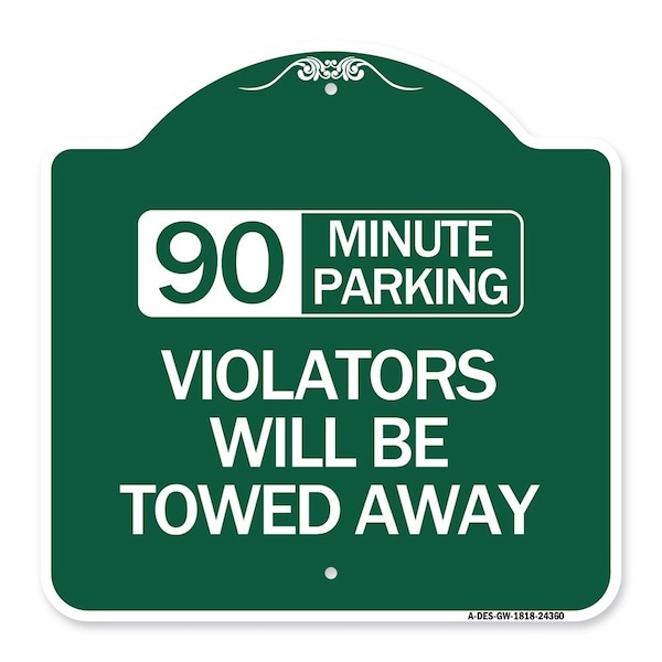 Signmission 90 Minute Parking Violators Will Towed Away, Green & White Aluminum Sign, 18" x 18", GW-1818-24360 A-DES-GW-1818-24360 - main
